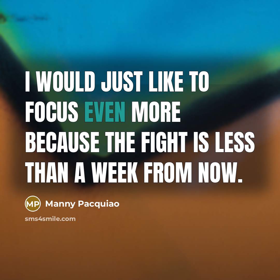 “I would just like to focus even more because the…” quote by Manny Pacquiao