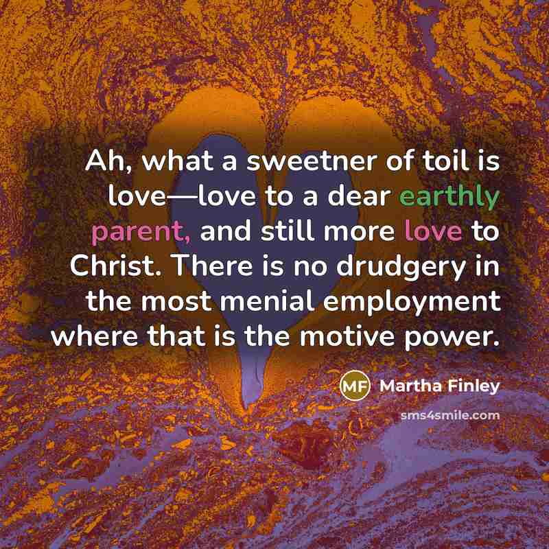 “Ah, what a sweetner of toil is love—love to a…” quote by Martha Finley