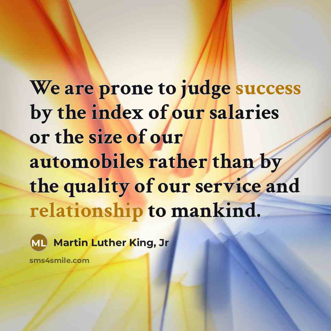 “We are prone to judge success by the index of…” quote by Martin Luther King, Jr