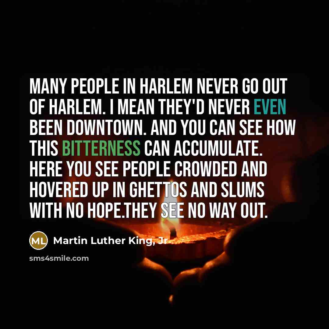 “Many people in Harlem never go out of Harlem. I…” quote by Martin Luther King, Jr