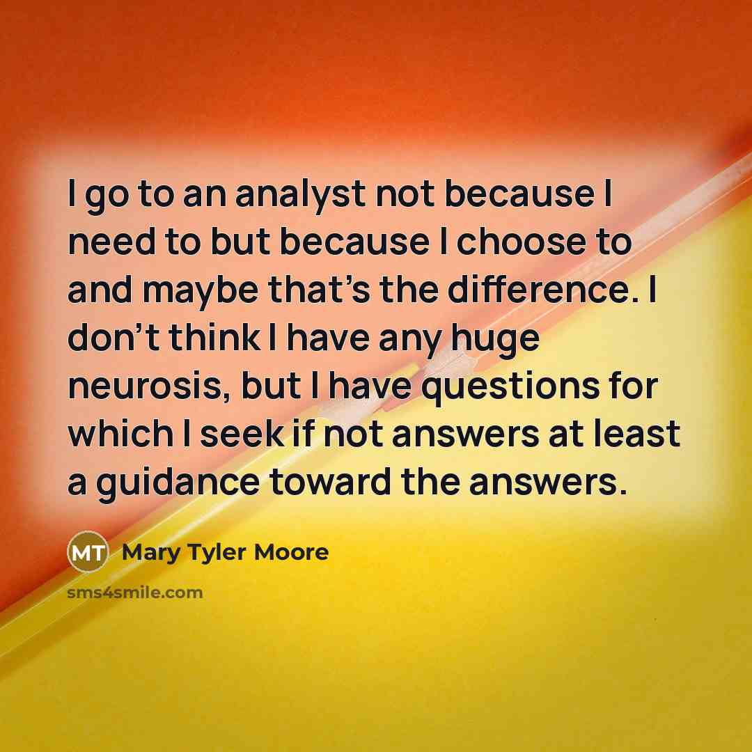 “I go to an analyst not because I need to…” quote by Mary Tyler Moore