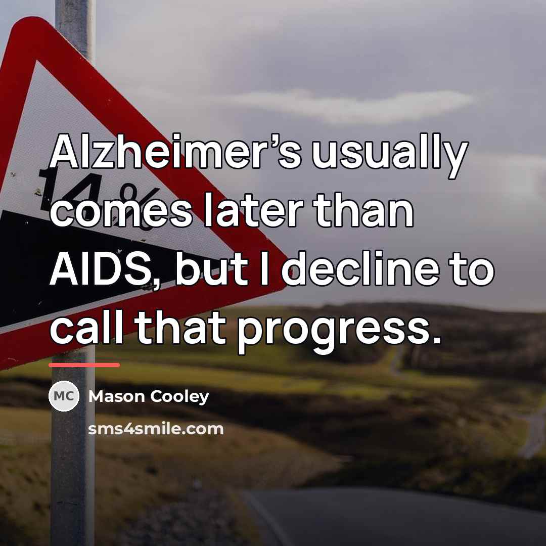 “Alzheimer's usually comes later than AIDS, but I decline to…” quote by Mason Cooley
