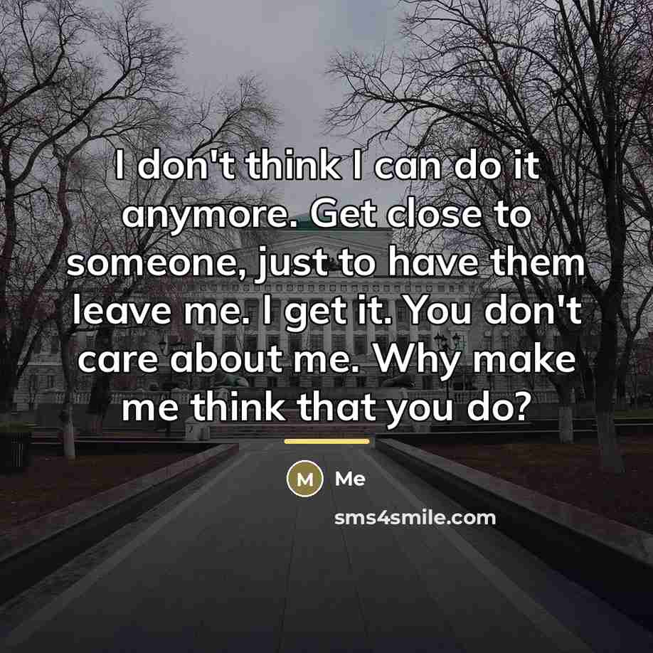 “I don't think I can do it anymore. Get close…” quote by Me