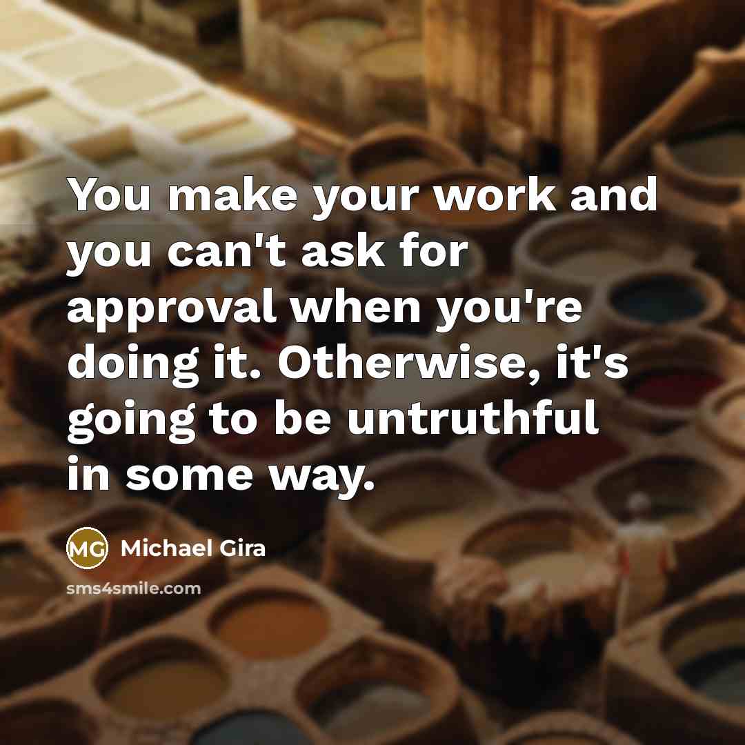 “You make your work and you can't ask for approval…” quote by Michael Gira