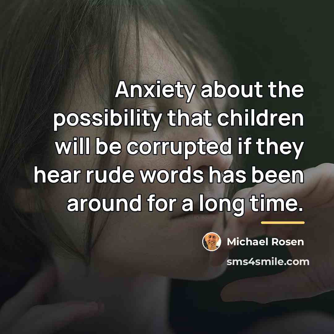 “Anxiety about the possibility that children will be corrupted if…” quote by Michael Rosen