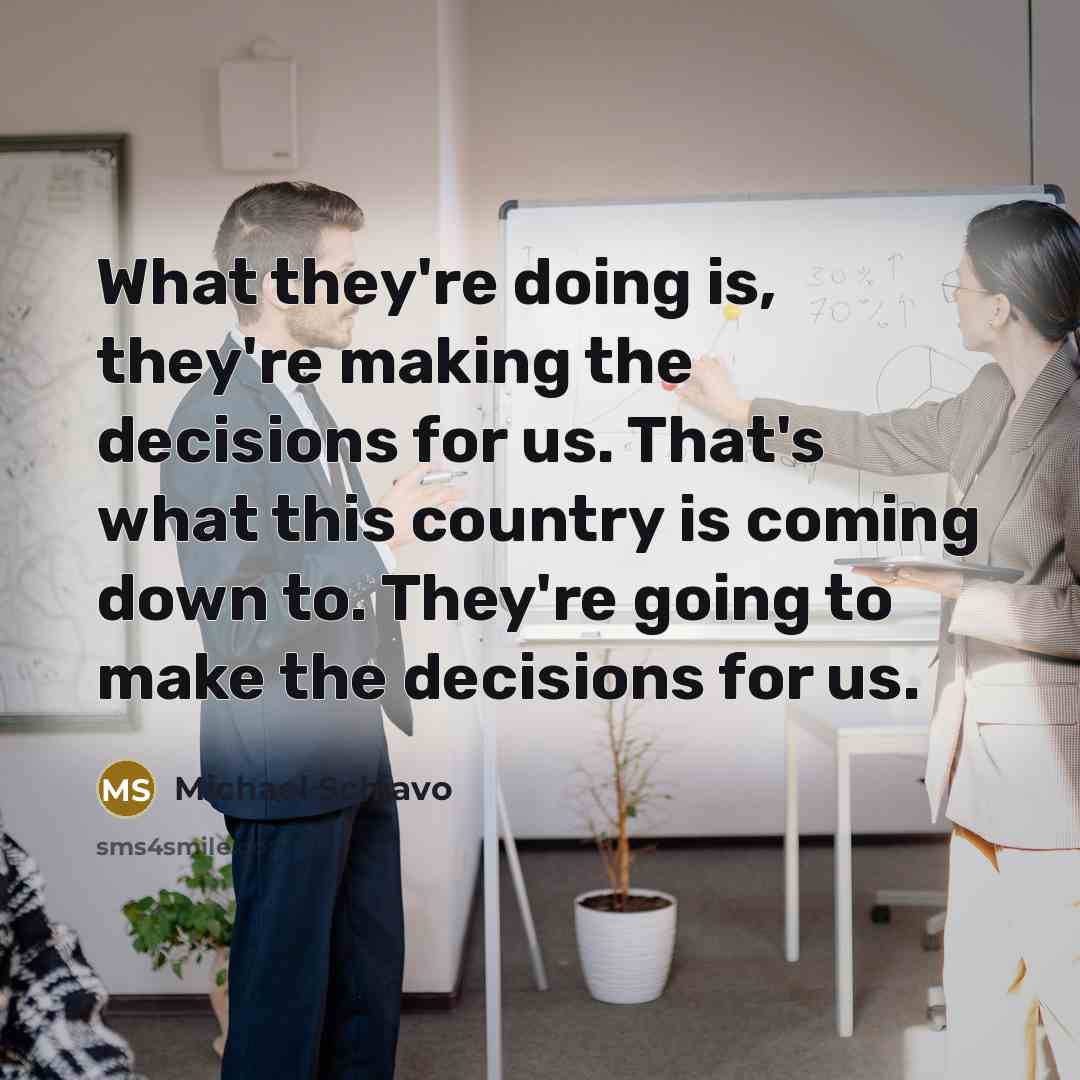 “What they're doing is, they're making the decisions for us.…” quote by Michael Schiavo