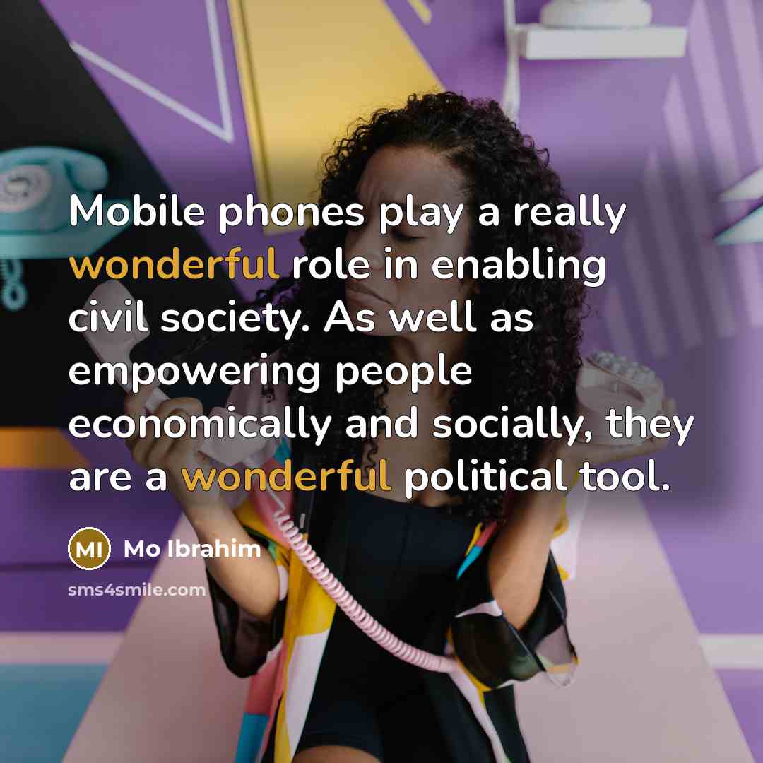 “Mobile phones play a really wonderful role in enabling civil…” quote by Mo Ibrahim