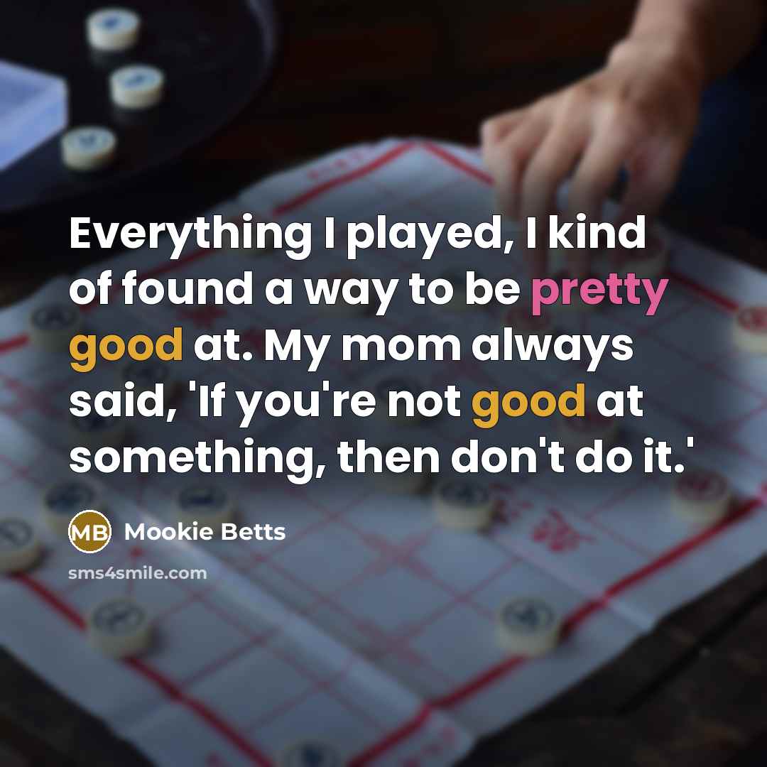 “Everything I played, I kind of found a way to…” quote by Mookie Betts