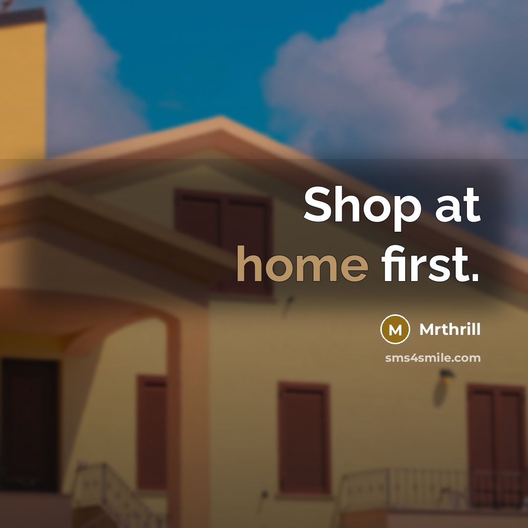“Shop at home first.” quote by Mrthrill
