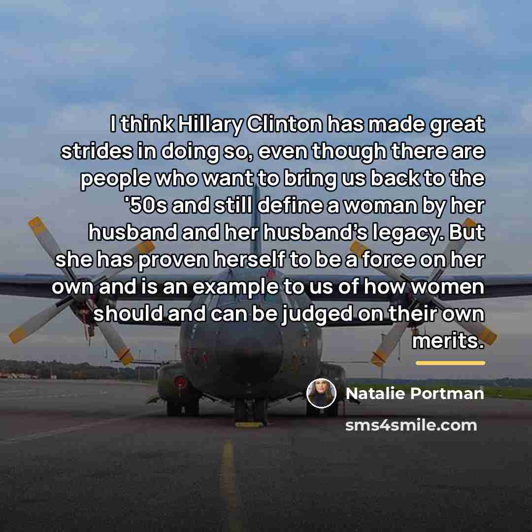 “I think Hillary Clinton has made great strides in doing…” quote by Natalie Portman