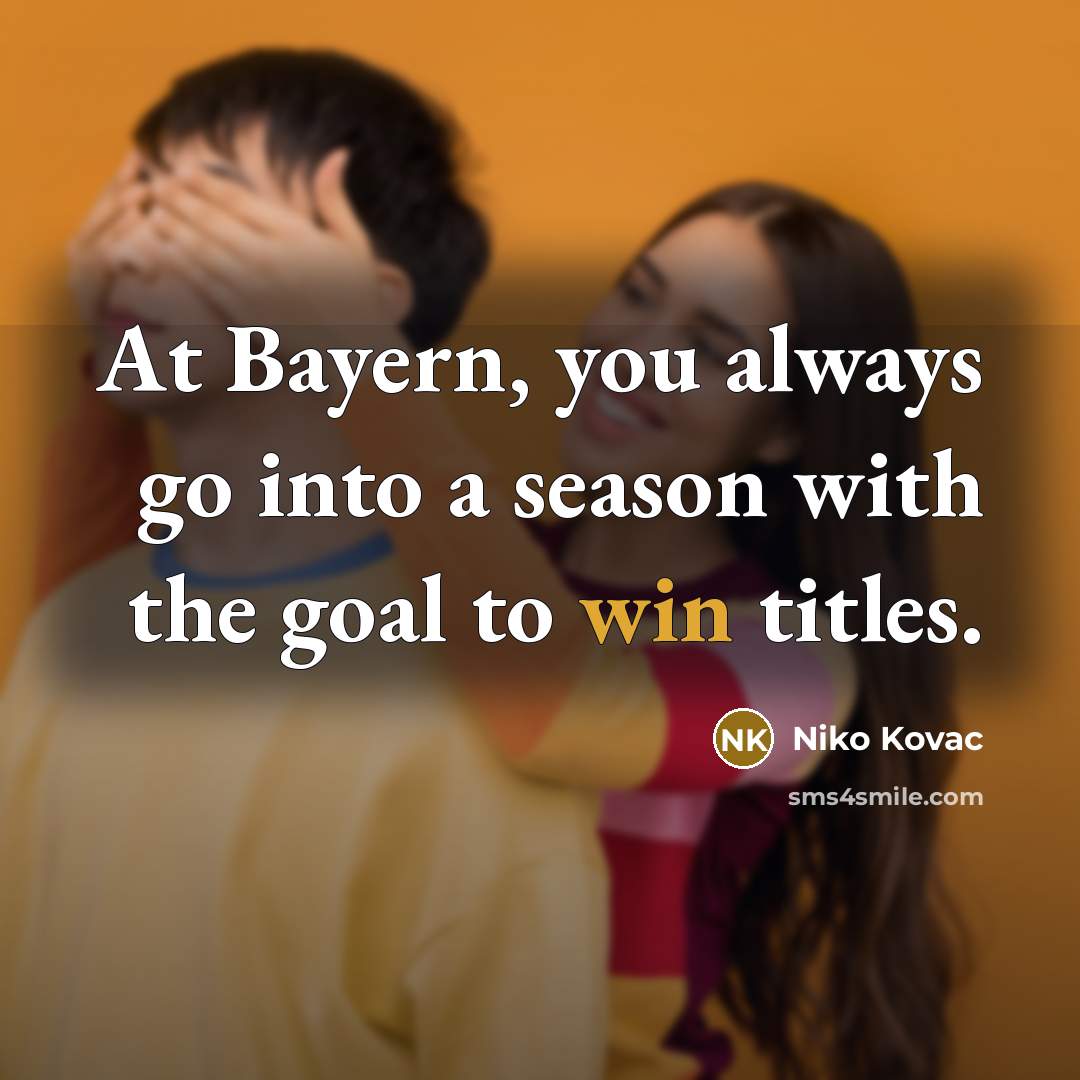 “At Bayern, you always go into a season with the…” quote by Niko Kovac