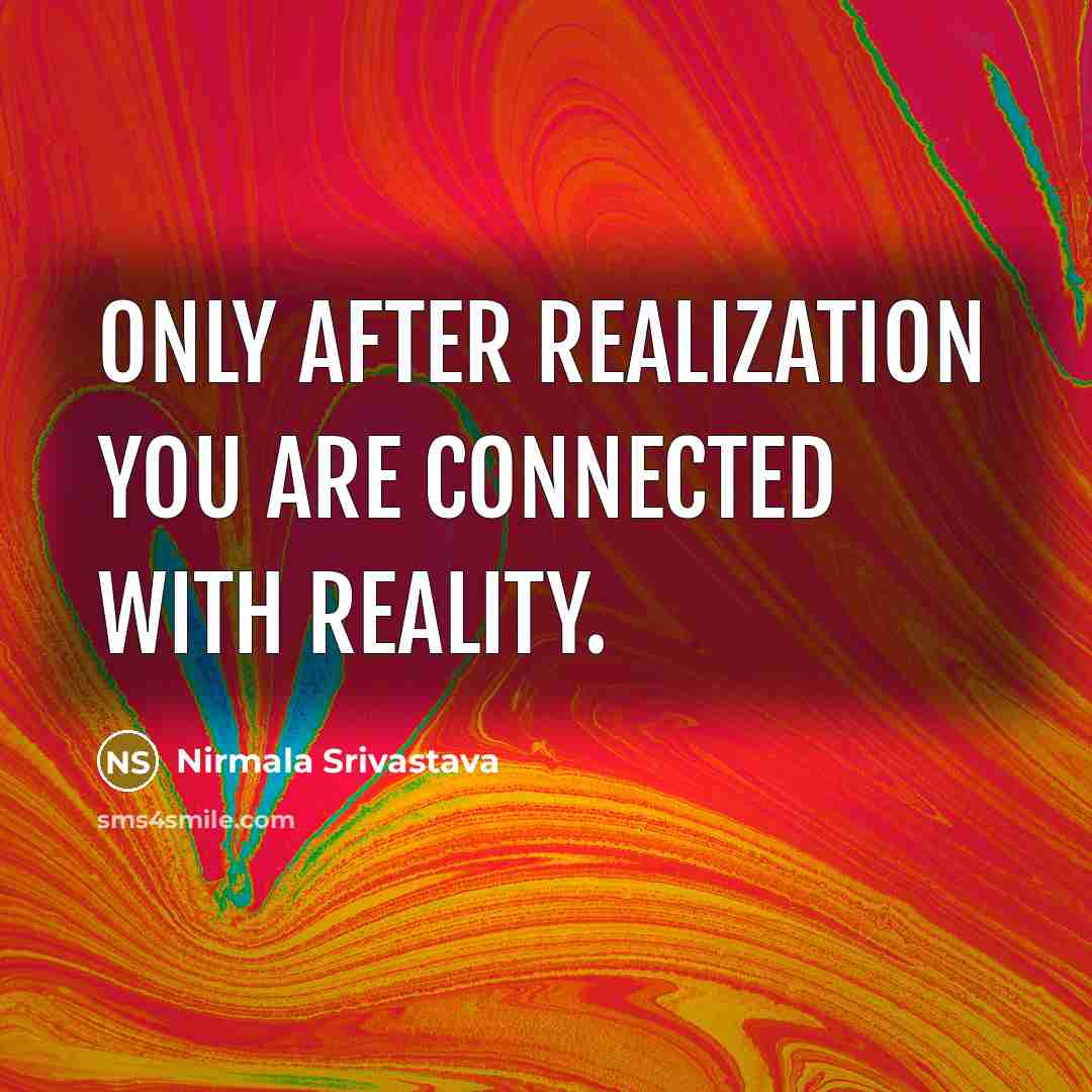 “Only after Realization you are connected with reality.…” quote by Nirmala Srivastava