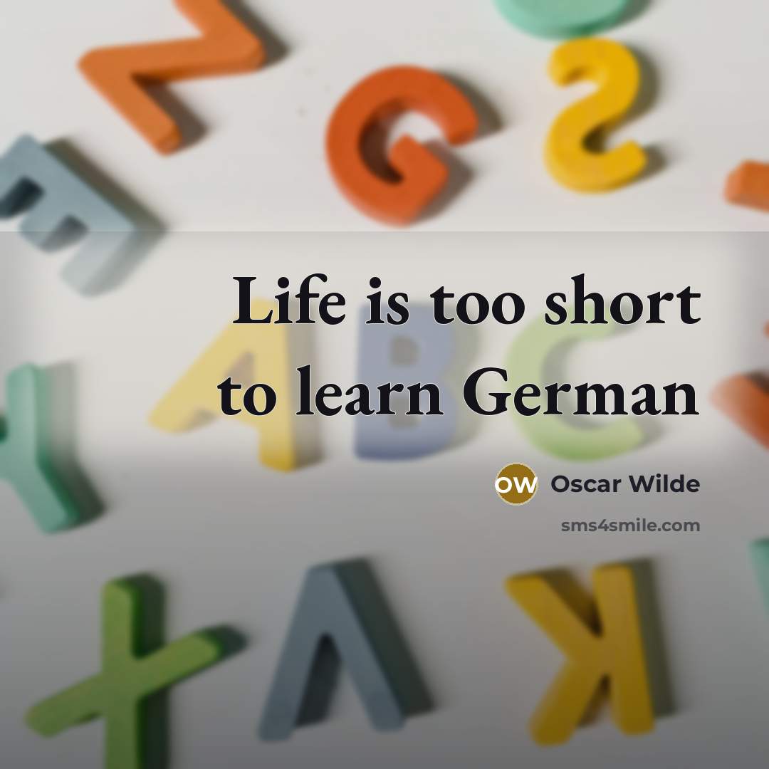 “Life is too short to learn German…” quote by Oscar Wilde