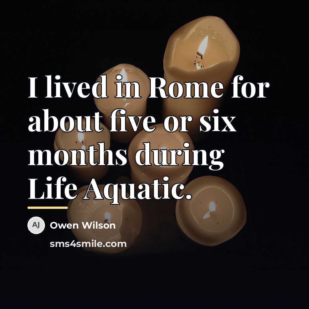 “I lived in Rome for about five or six months…” quote by Owen Wilson