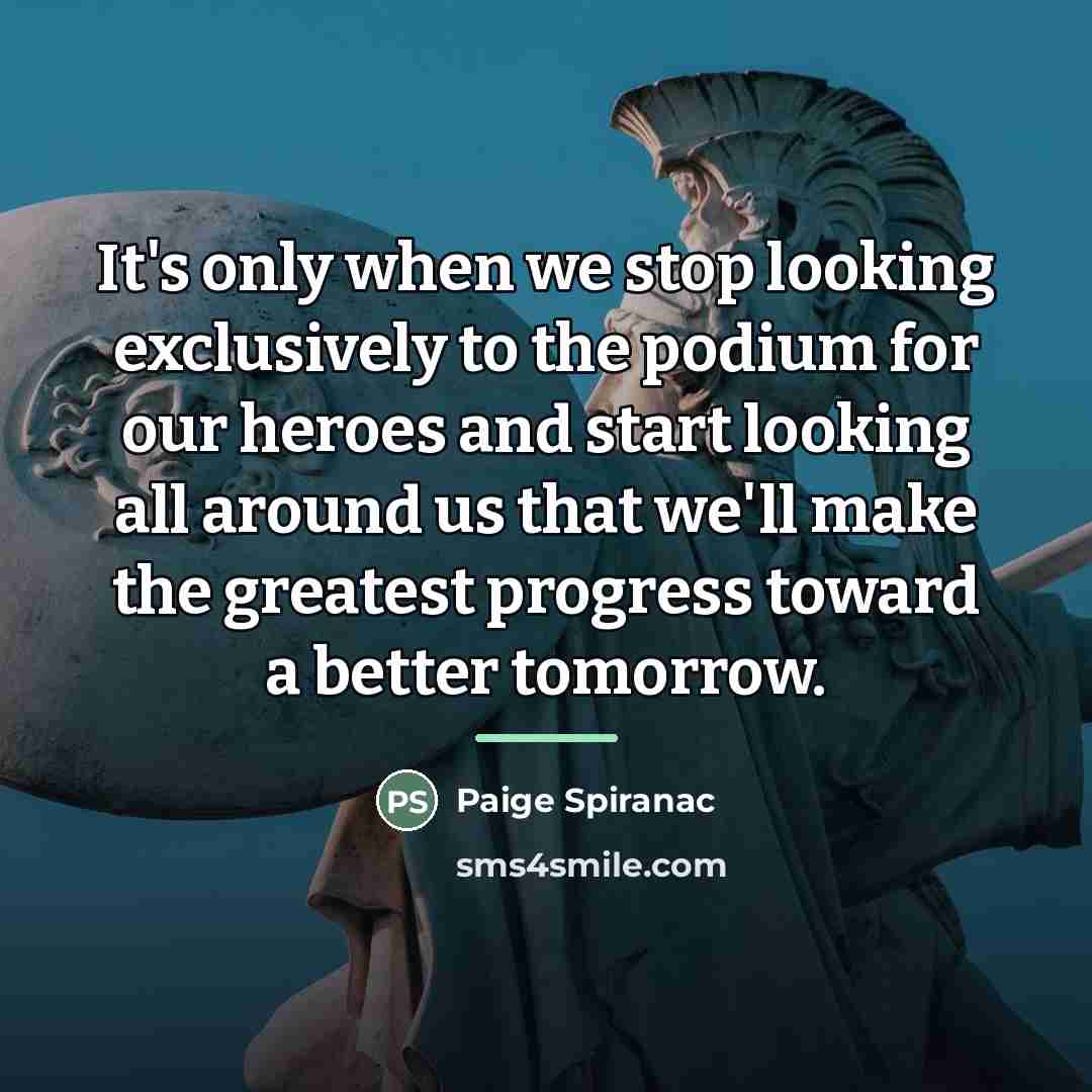 “It's only when we stop looking exclusively to the podium…” quote by Paige Spiranac