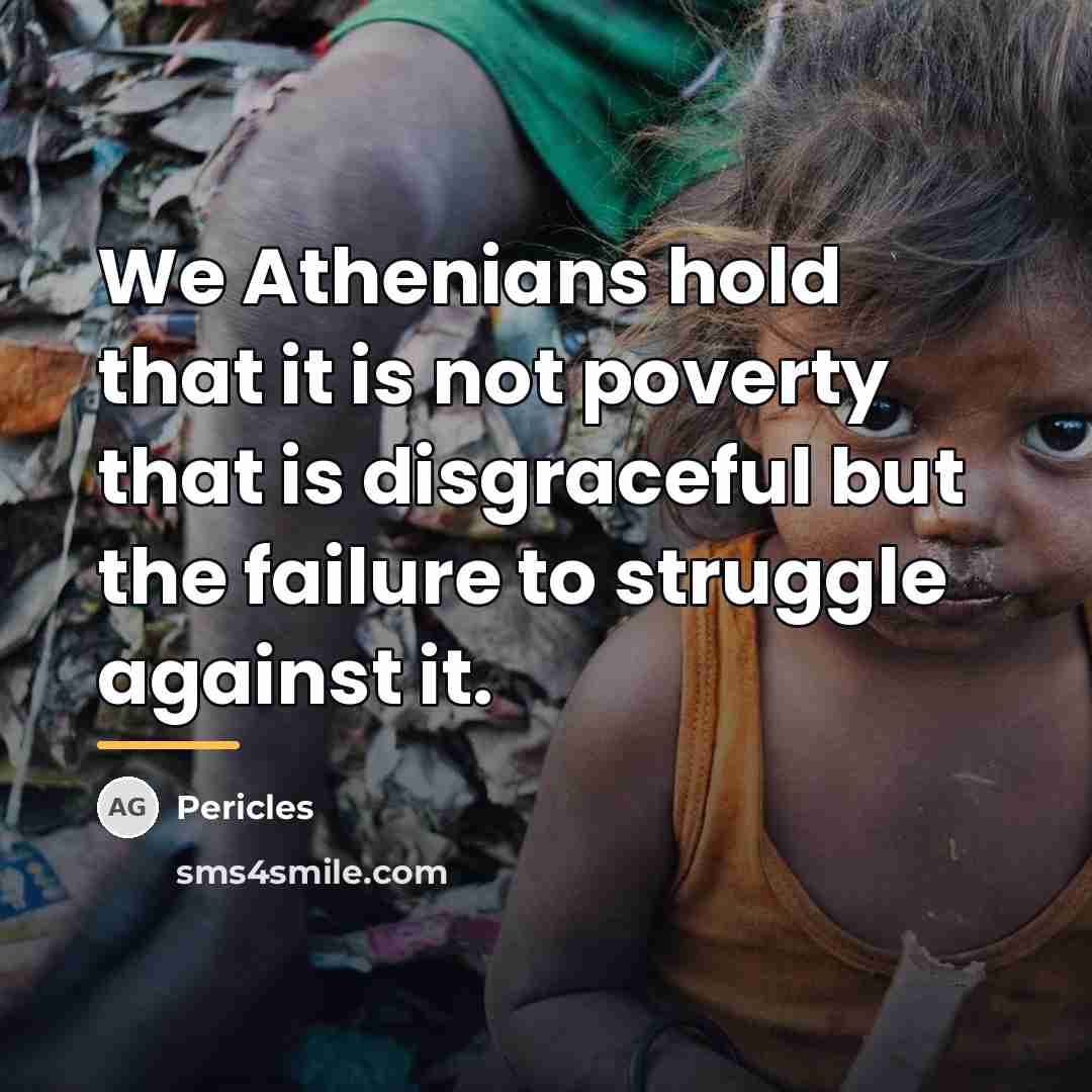 “We Athenians hold that it is not poverty that is…” quote by Pericles