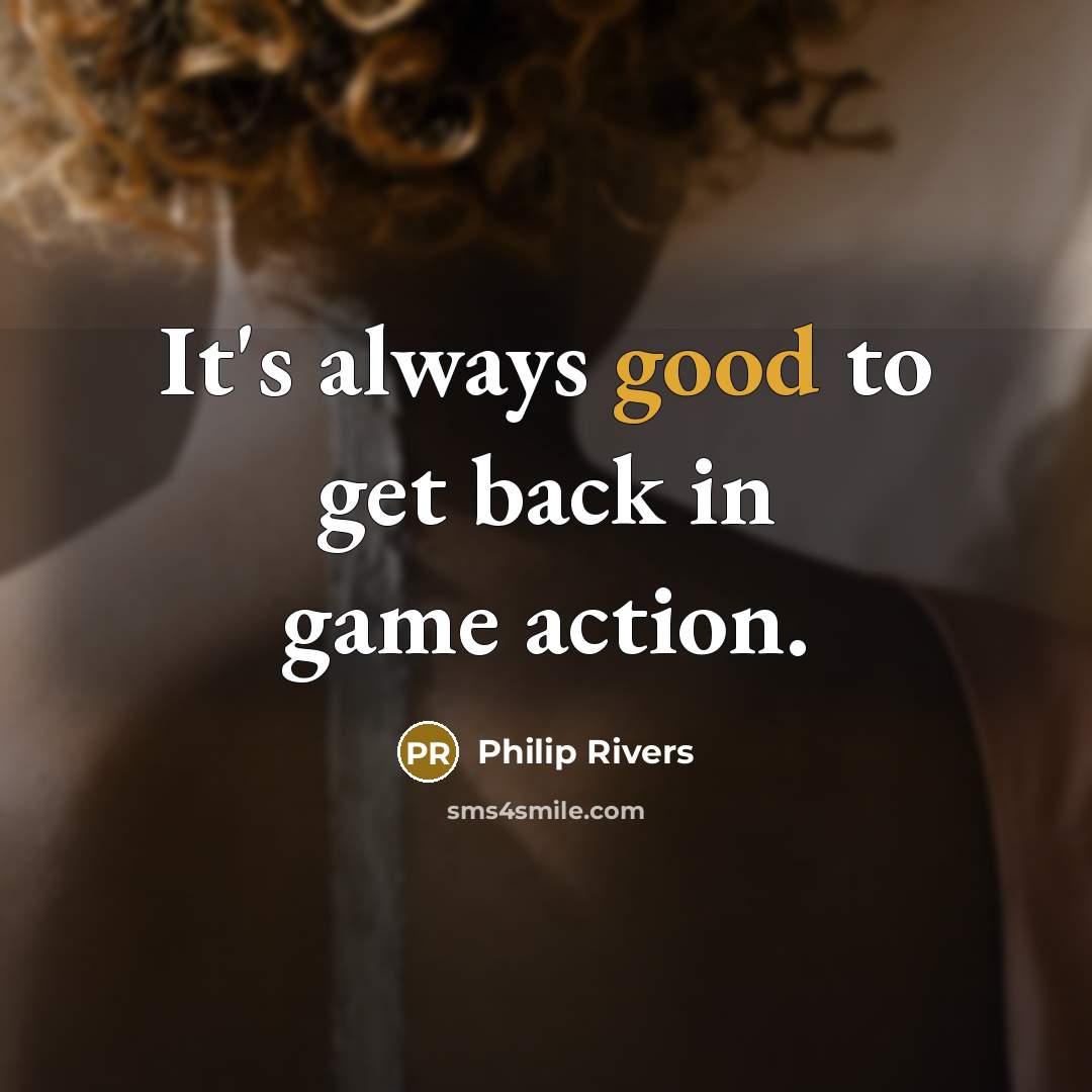 “It's always good to get back in game action.…” quote by Philip Rivers