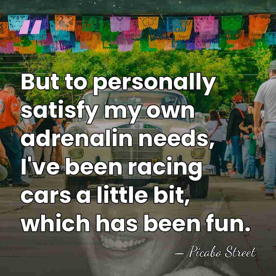 But to personally satisfy my own adrenalin needs, I've been racing cars&hellip; - Picabo Street