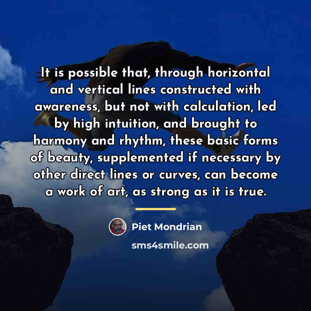 “It is possible that, through horizontal and vertical lines constructed…” quote by Piet Mondrian