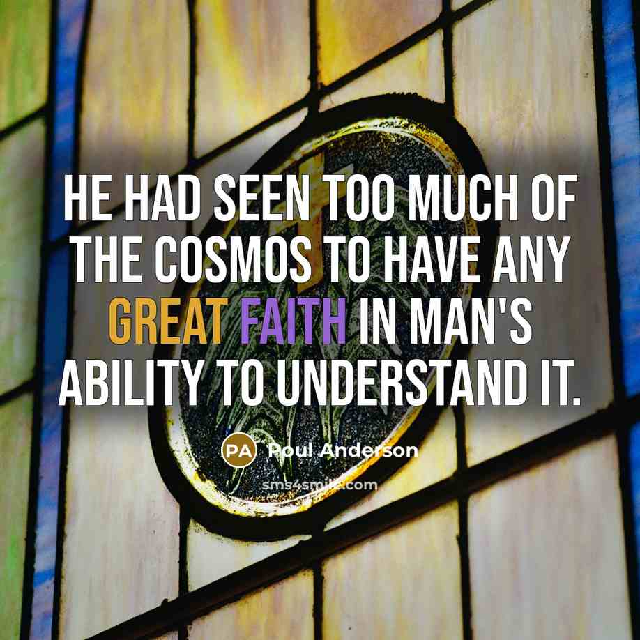 “He had seen too much of the cosmos to have…” quote by Poul Anderson