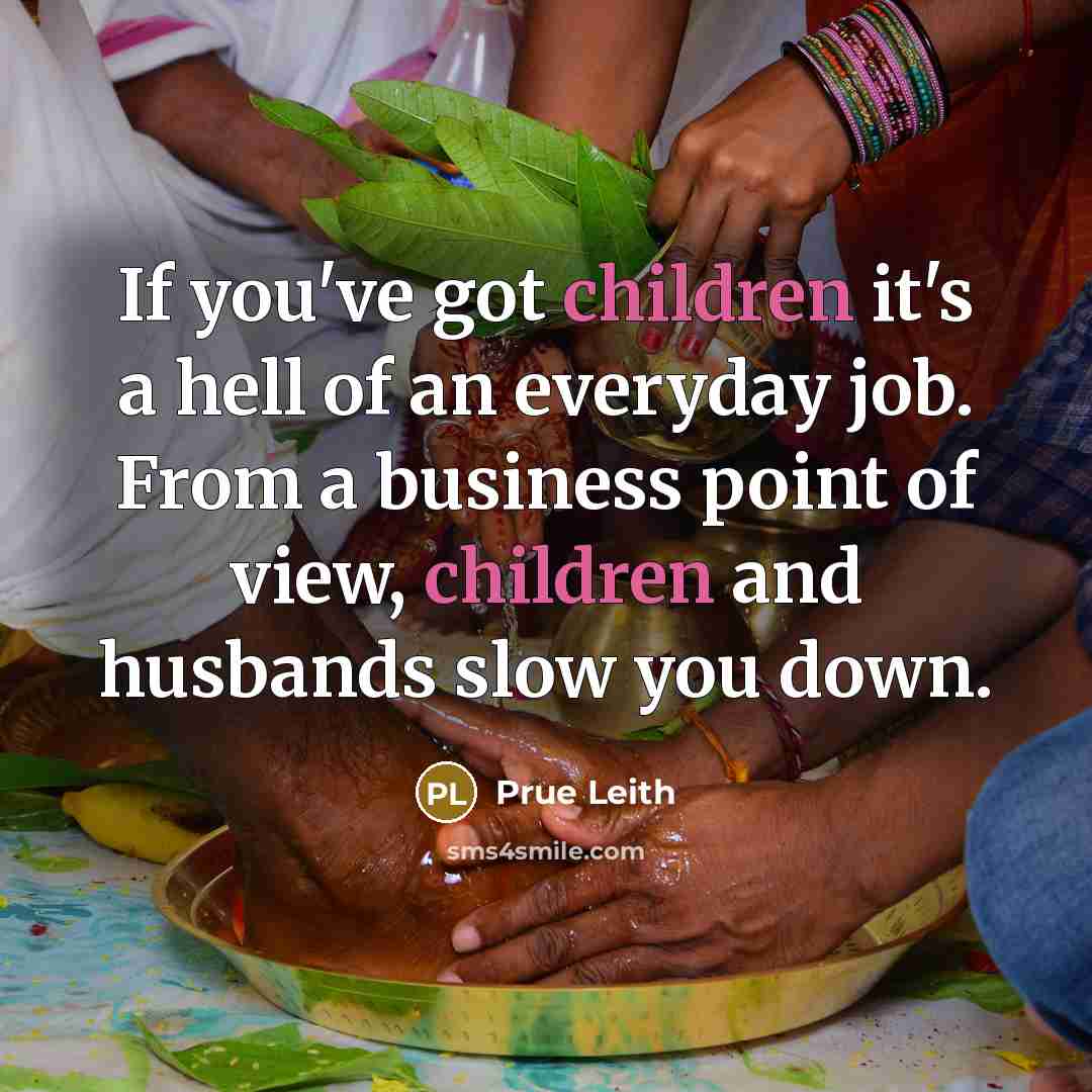 “If you've got children it's a hell of an everyday…” quote by Prue Leith