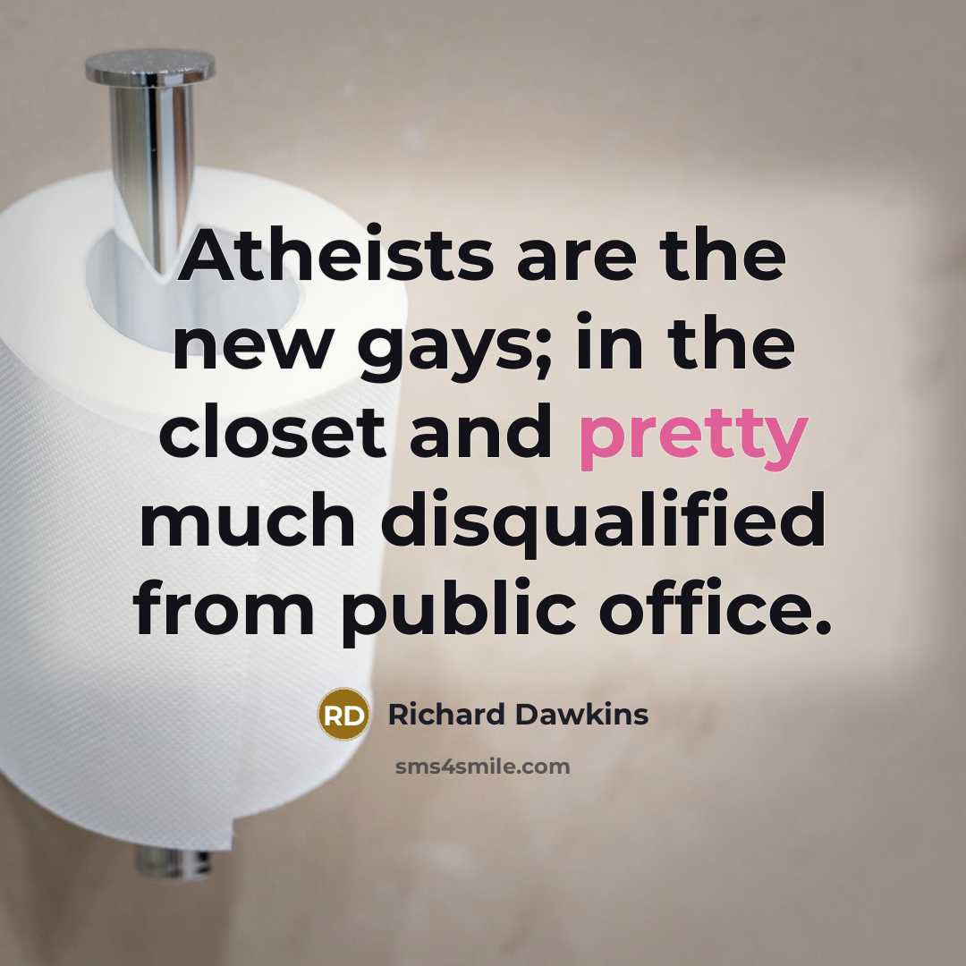 “Atheists are the new gays; in the closet and pretty…” quote by Richard Dawkins