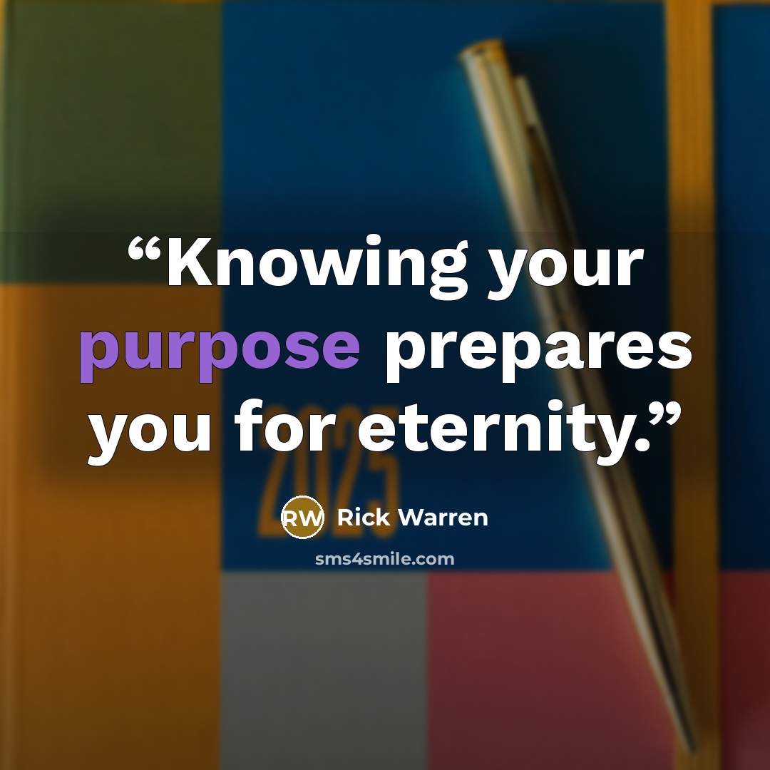 “Knowing your purpose prepares you for eternity.” quote by Rick Warren