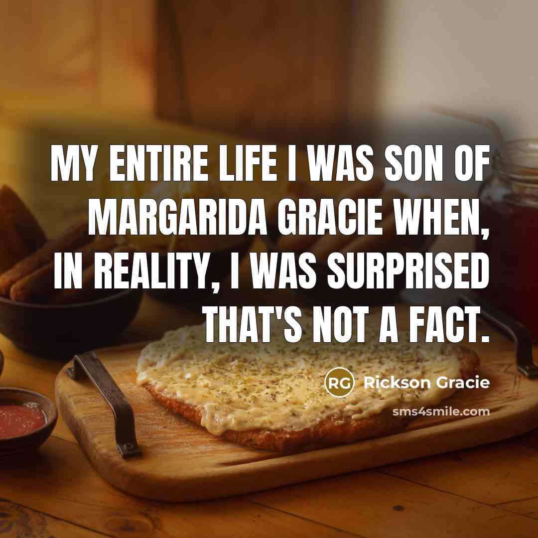 “My entire life I was son of Margarida Gracie when,…” quote by Rickson Gracie