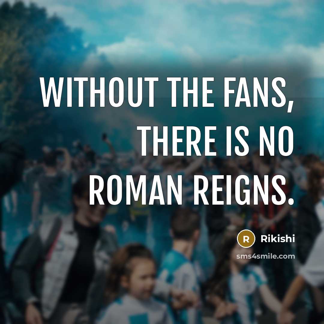 “Without the fans, there is no Roman Reigns.…” quote by Rikishi