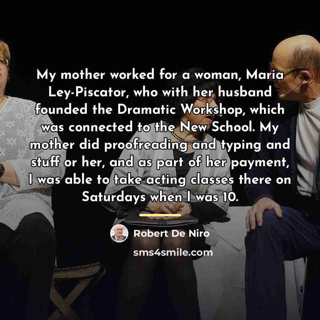 “My mother worked for a woman, Maria Ley-Piscator, who with…” quote by Robert De Niro