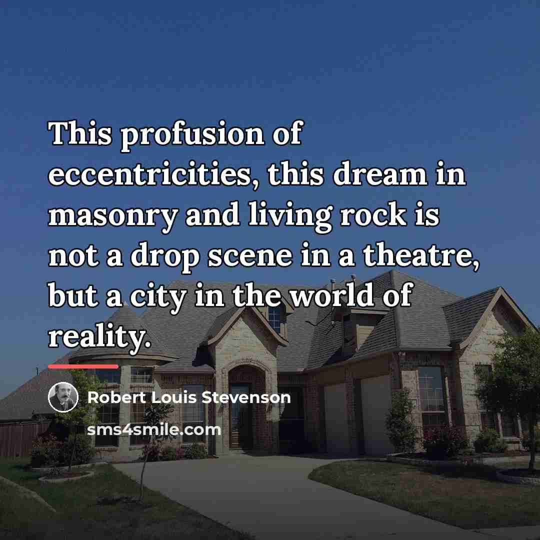 “This profusion of eccentricities, this dream in masonry and living…” quote by Robert Louis Stevenson