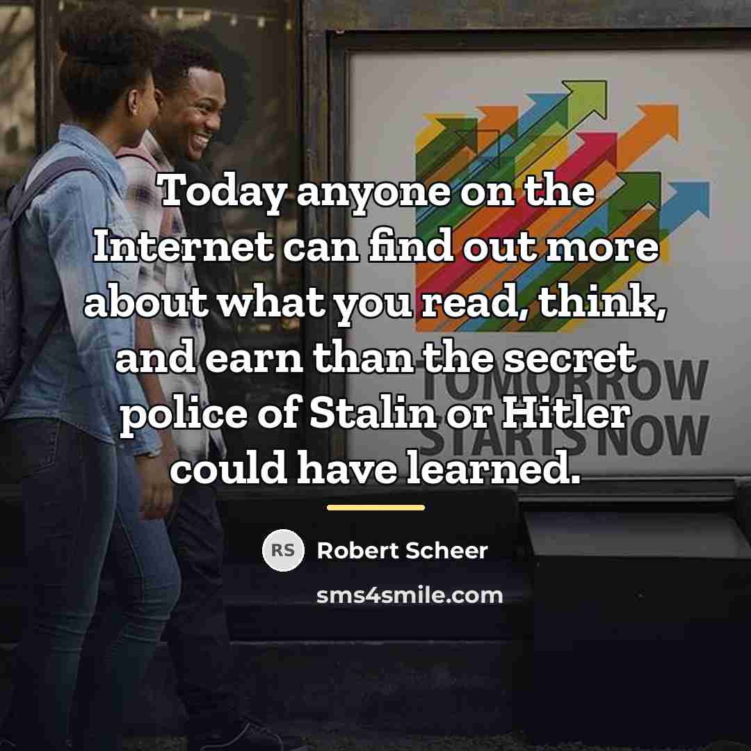 “Today anyone on the Internet can find out more about…” quote by Robert Scheer