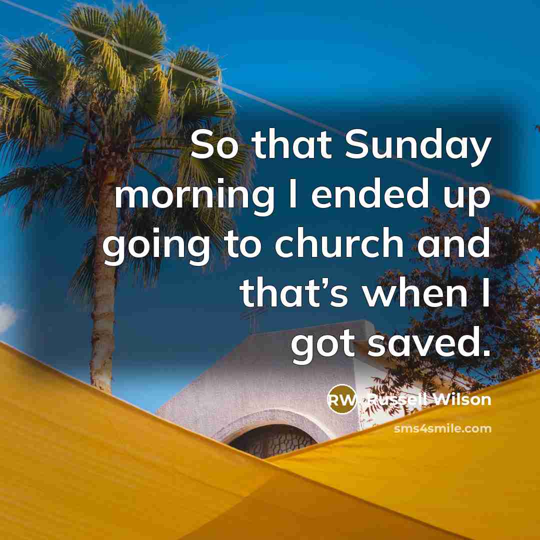 “So that Sunday morning I ended up going to church…” quote by Russell Wilson