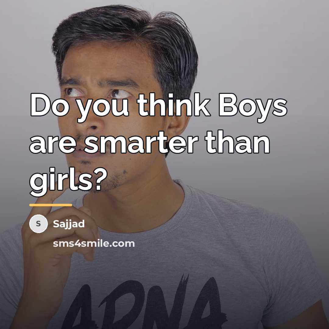 “Do you think Boys are smarter than girls?…” quote by Sajjad
