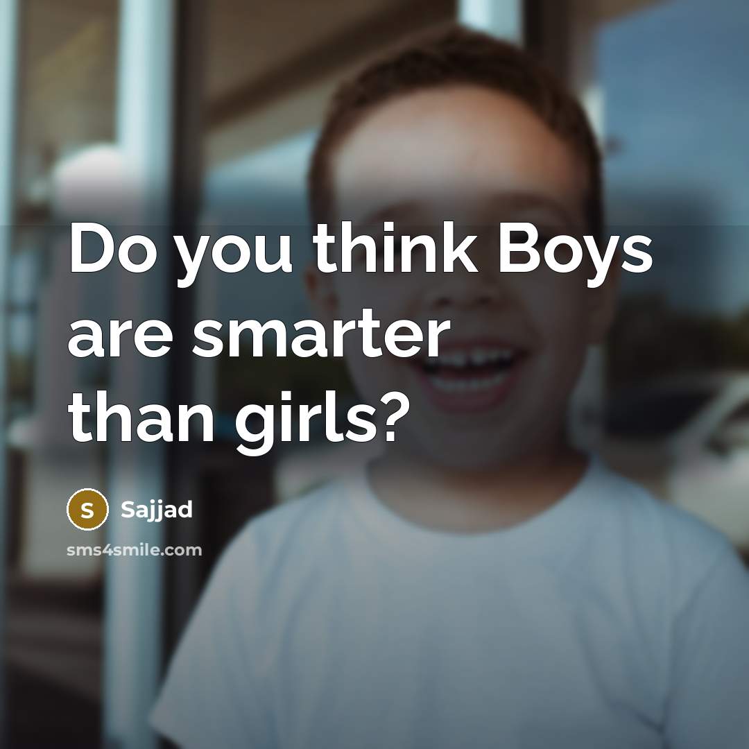 “Do you think Boys are smarter than girls?” quote by Sajjad