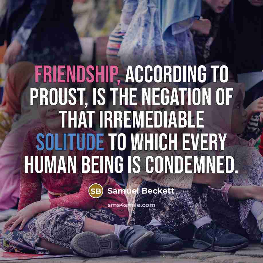 “Friendship, according to Proust, is the negation of that irremediable…” quote by Samuel Beckett