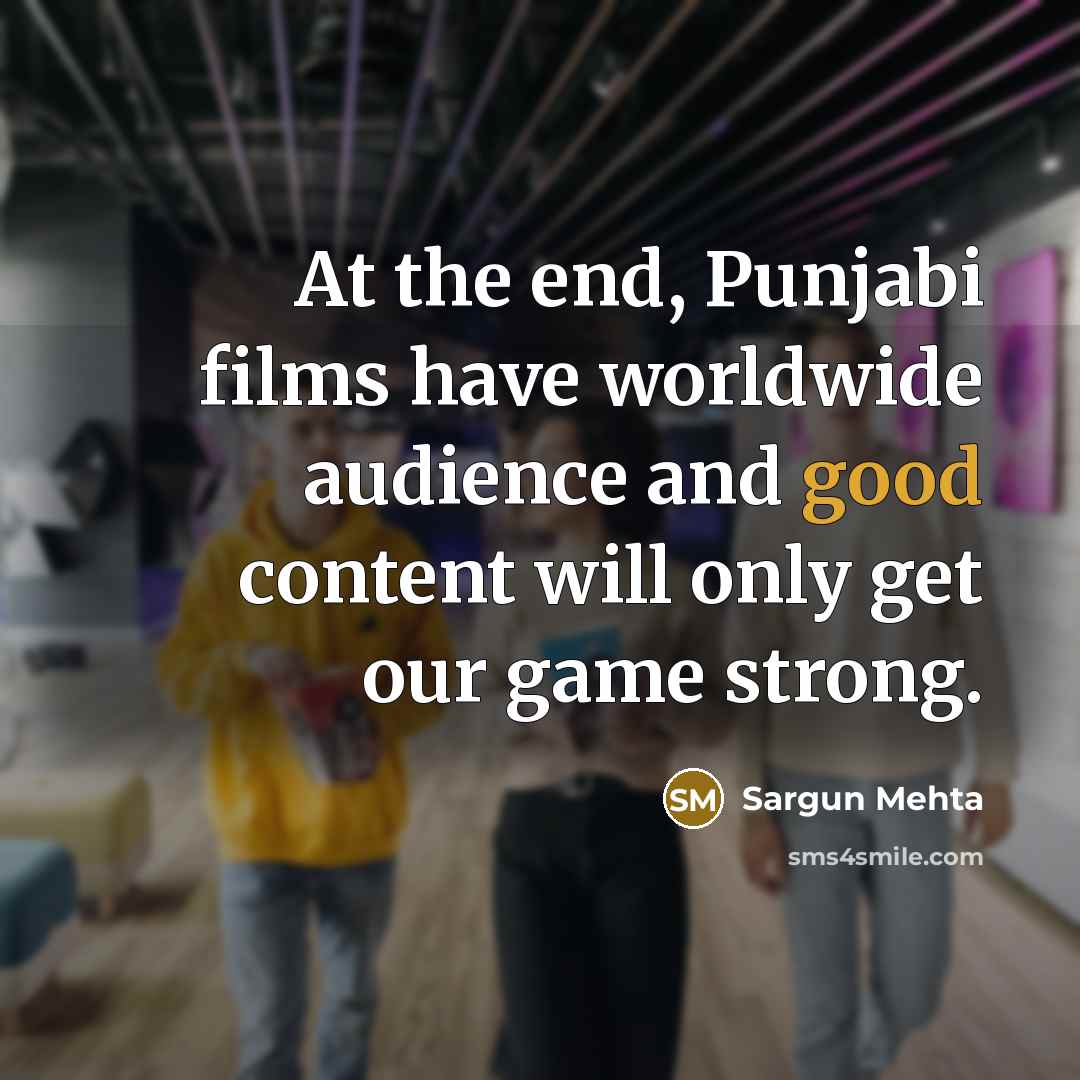 “At the end, Punjabi films have worldwide audience and good…” quote by Sargun Mehta