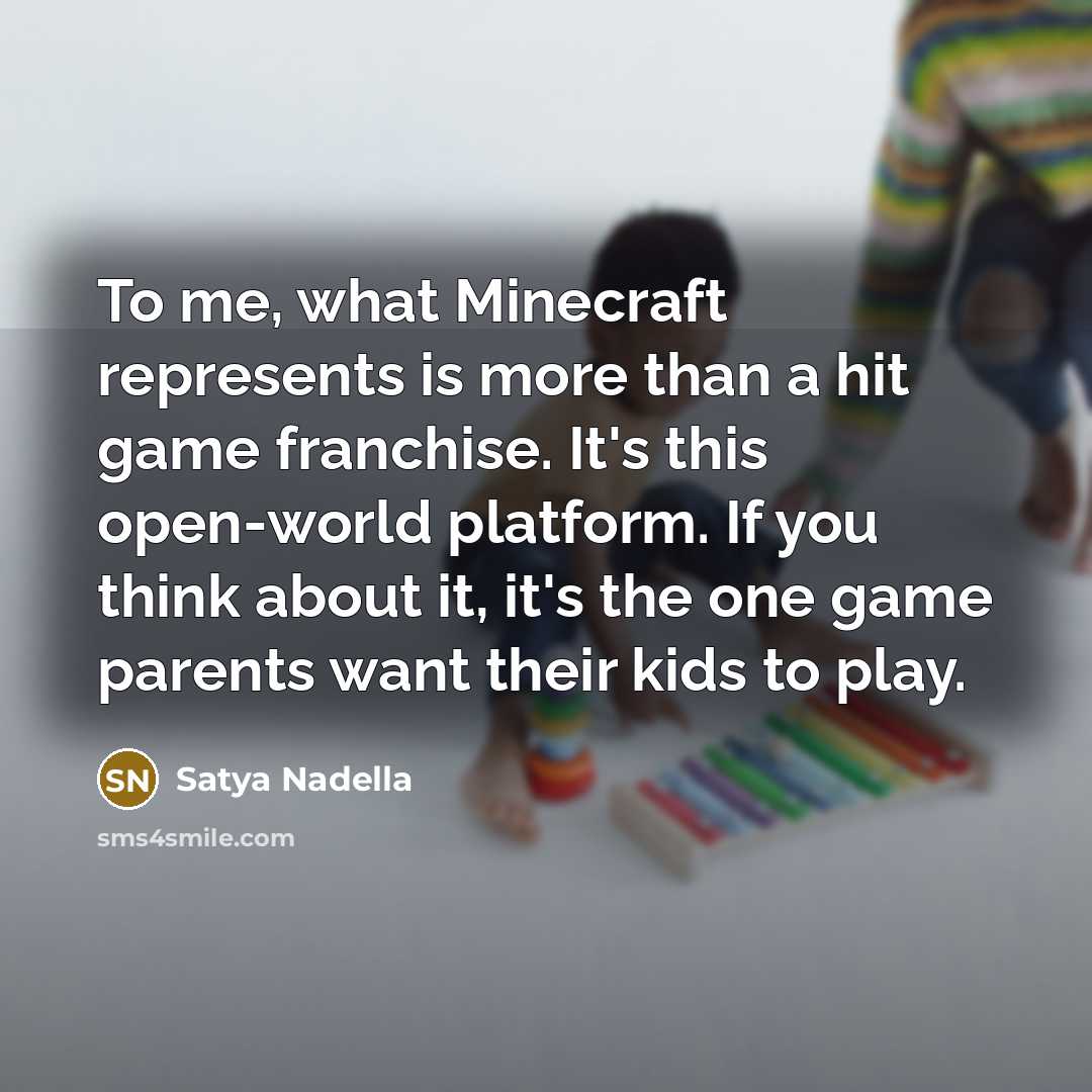 “To me, what Minecraft represents is more than a hit…” quote by Satya Nadella