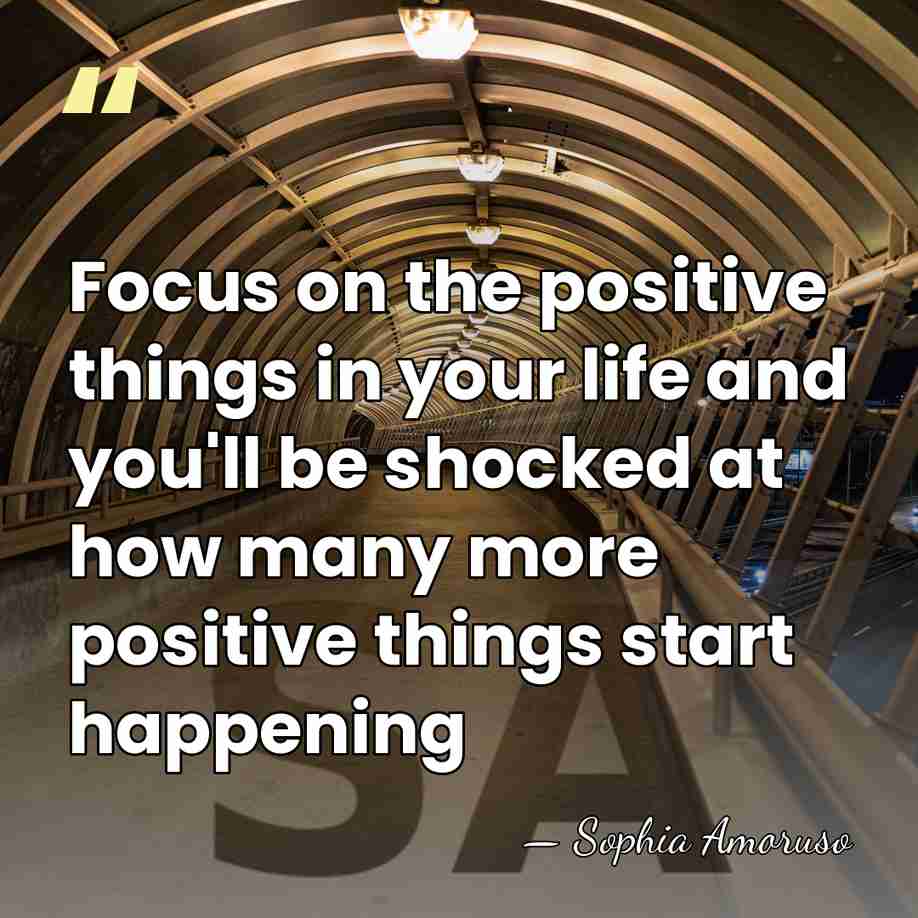 Focus on the positive things in your life and you'll be shocked&hellip; - Sophia Amoruso