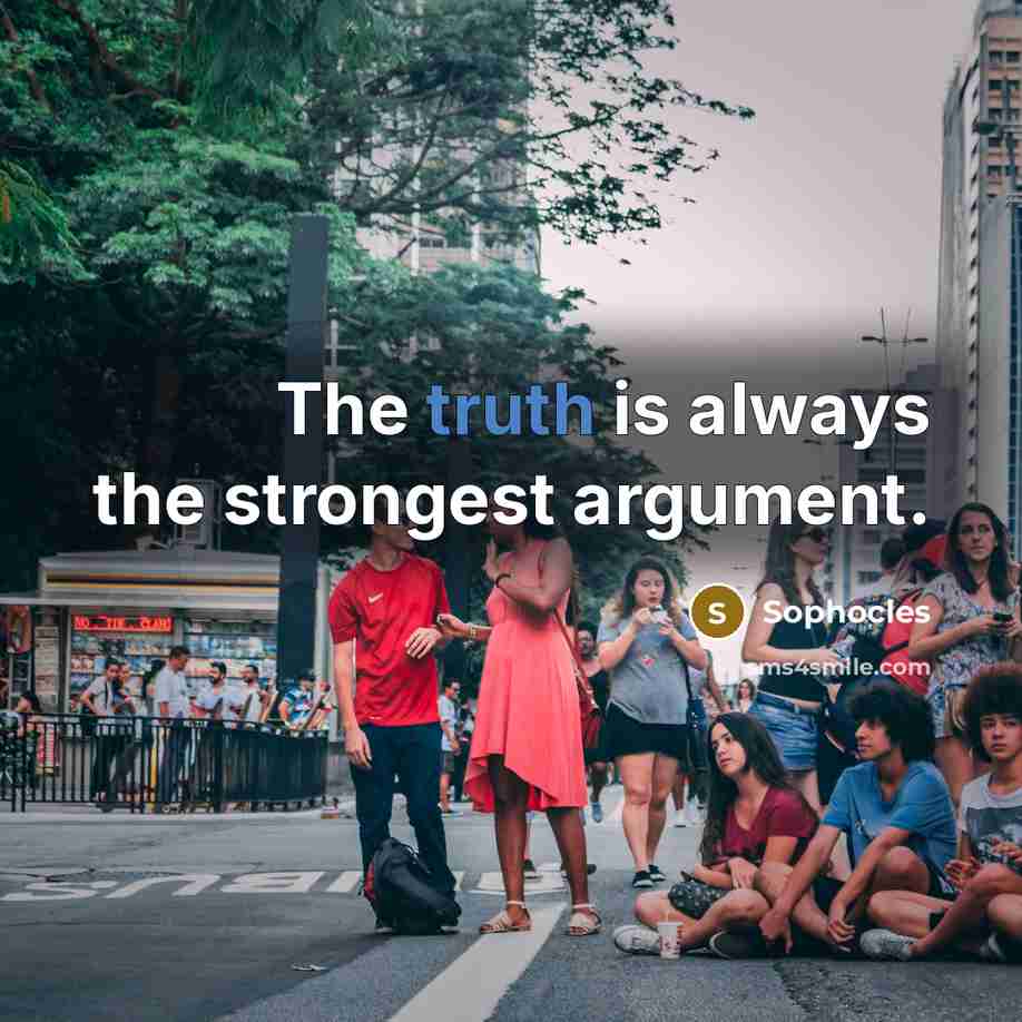 “The truth is always the strongest argument.…” quote by Sophocles