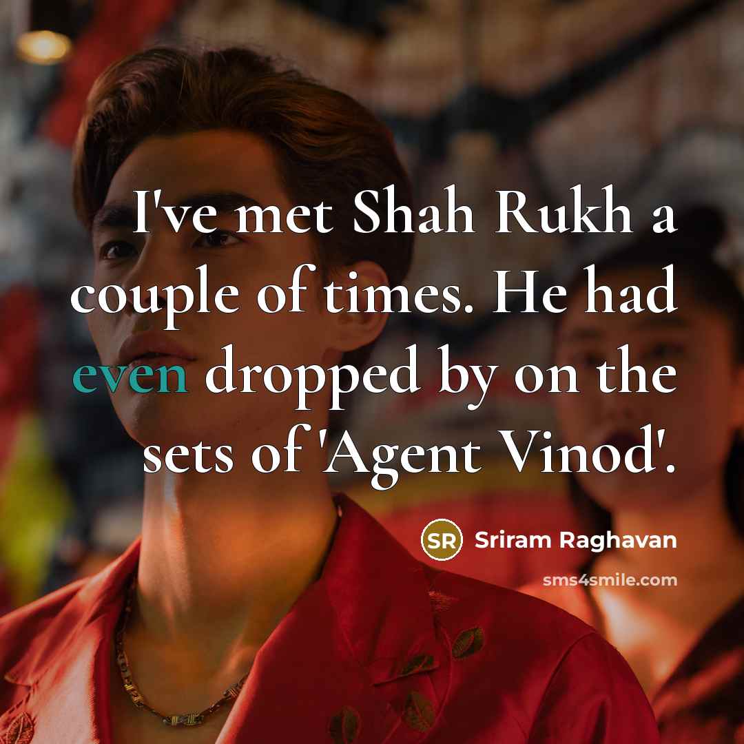 “I've met Shah Rukh a couple of times. He had…” quote by Sriram Raghavan