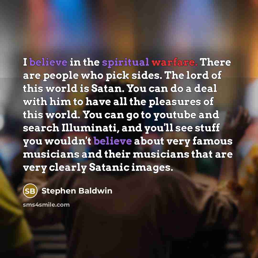 “I believe in the spiritual warfare. There are people who…” quote by Stephen Baldwin