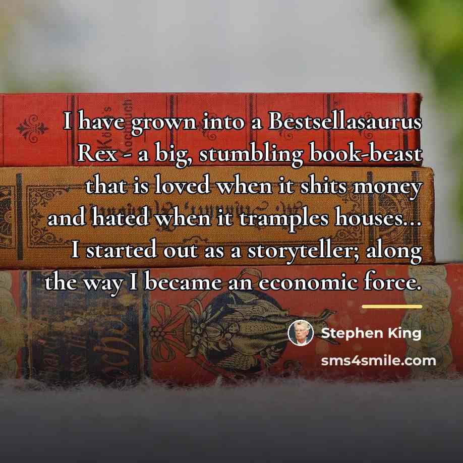 “I have grown into a Bestsellasaurus Rex - a big,…” quote by Stephen King