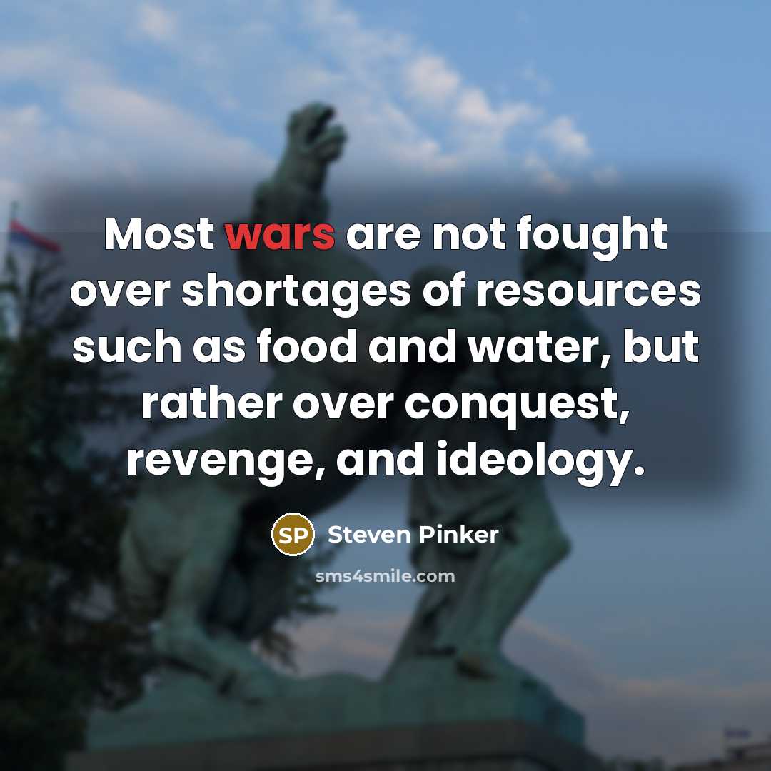 “Most wars are not fought over shortages of resources such…” quote by Steven Pinker