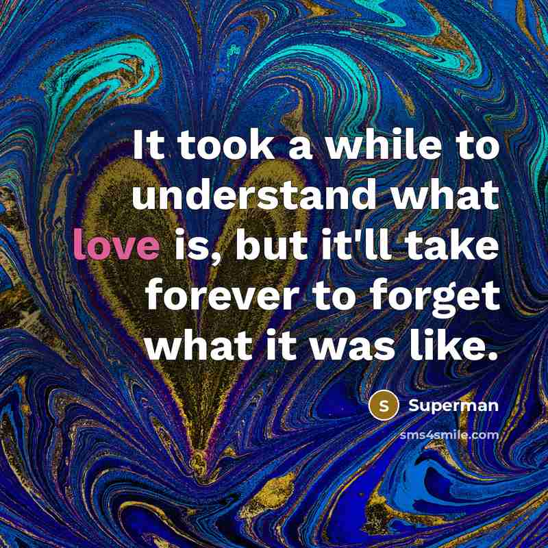 “It took a while to understand what love is, but…” quote by Superman