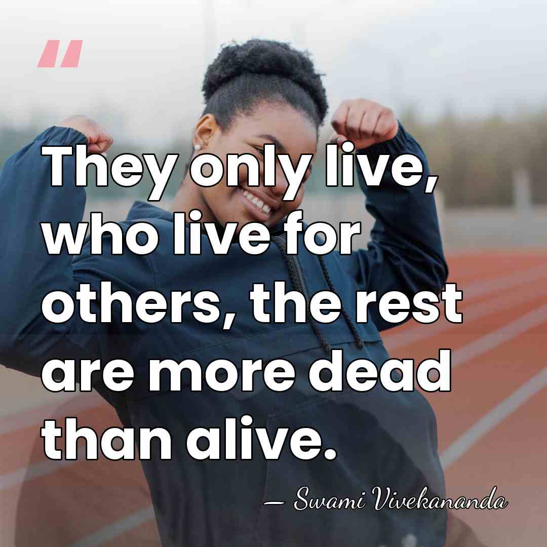 They only live, who live for others, the rest are more dead&hellip; - Swami Vivekananda