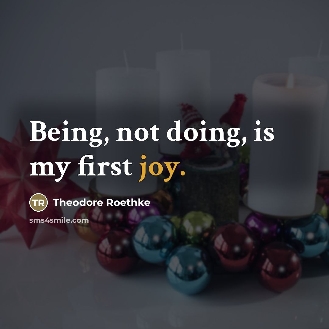 “Being, not doing, is my first joy.…” quote by Theodore Roethke