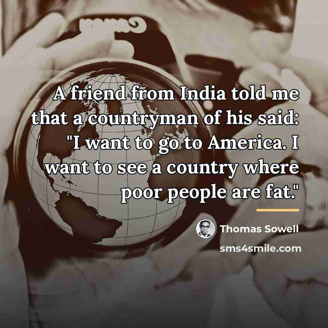 “A friend from India told me that a countryman of…” quote by Thomas Sowell