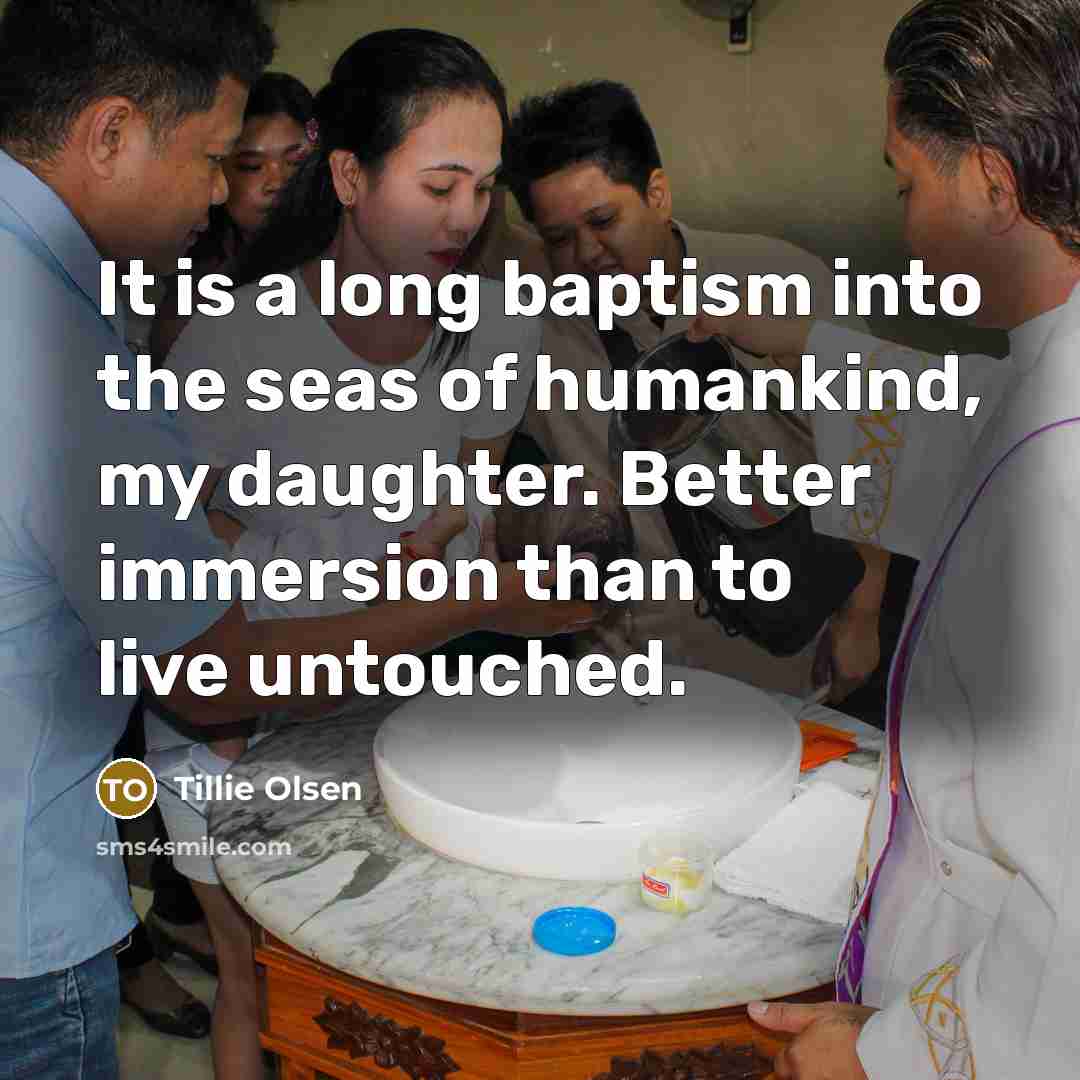 “It is a long baptism into the seas of humankind,…” quote by Tillie Olsen