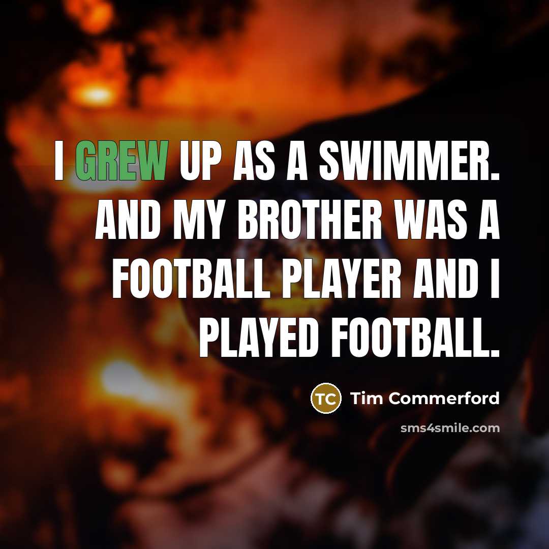 “I grew up as a swimmer. And my brother was…” quote by Tim Commerford